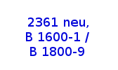 Type 2361 new, B 1600-1 / B 1800-9